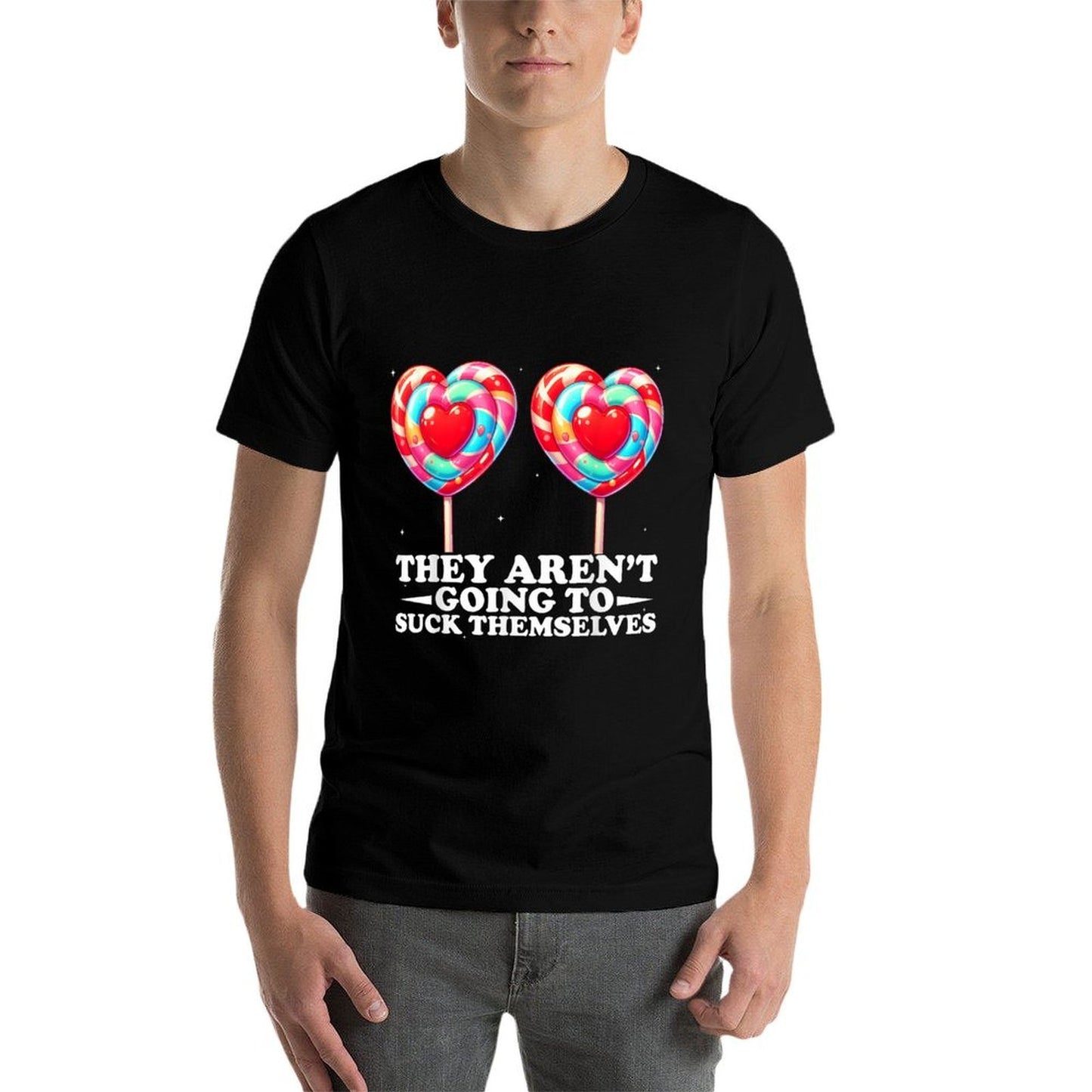 They Aren't Going To Suck Themselves Funny Inappropriate Classic T-Shirt