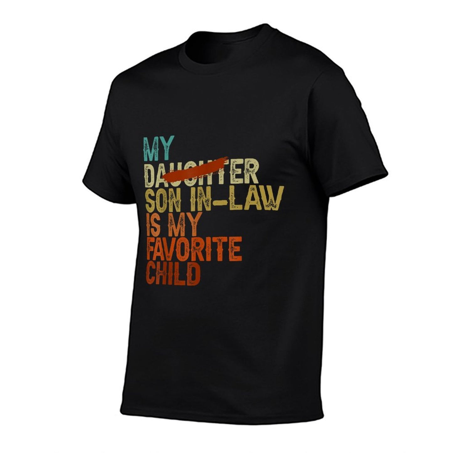 My Son In Law Is My Favorite Child Funny - Replaced Daughter Comfortable T-Shirt
