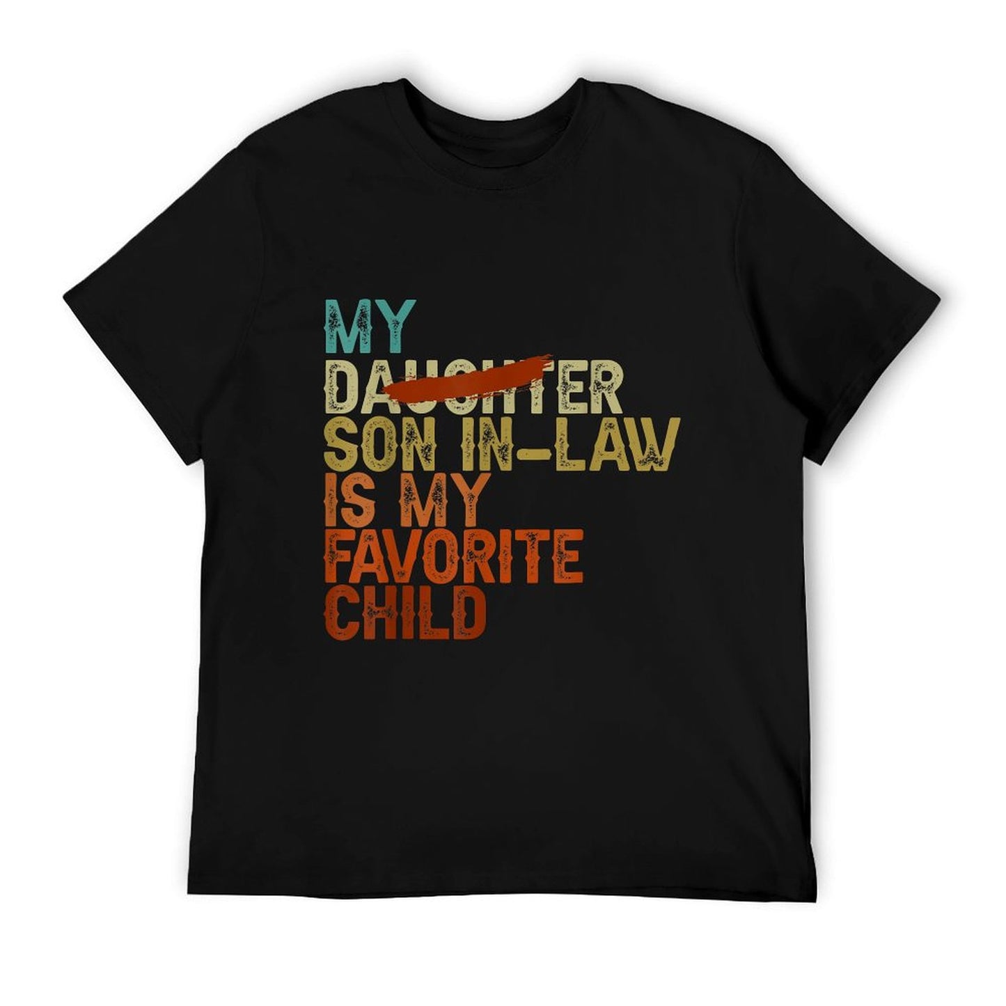 My Son In Law Is My Favorite Child Funny - Replaced Daughter Comfortable T-Shirt