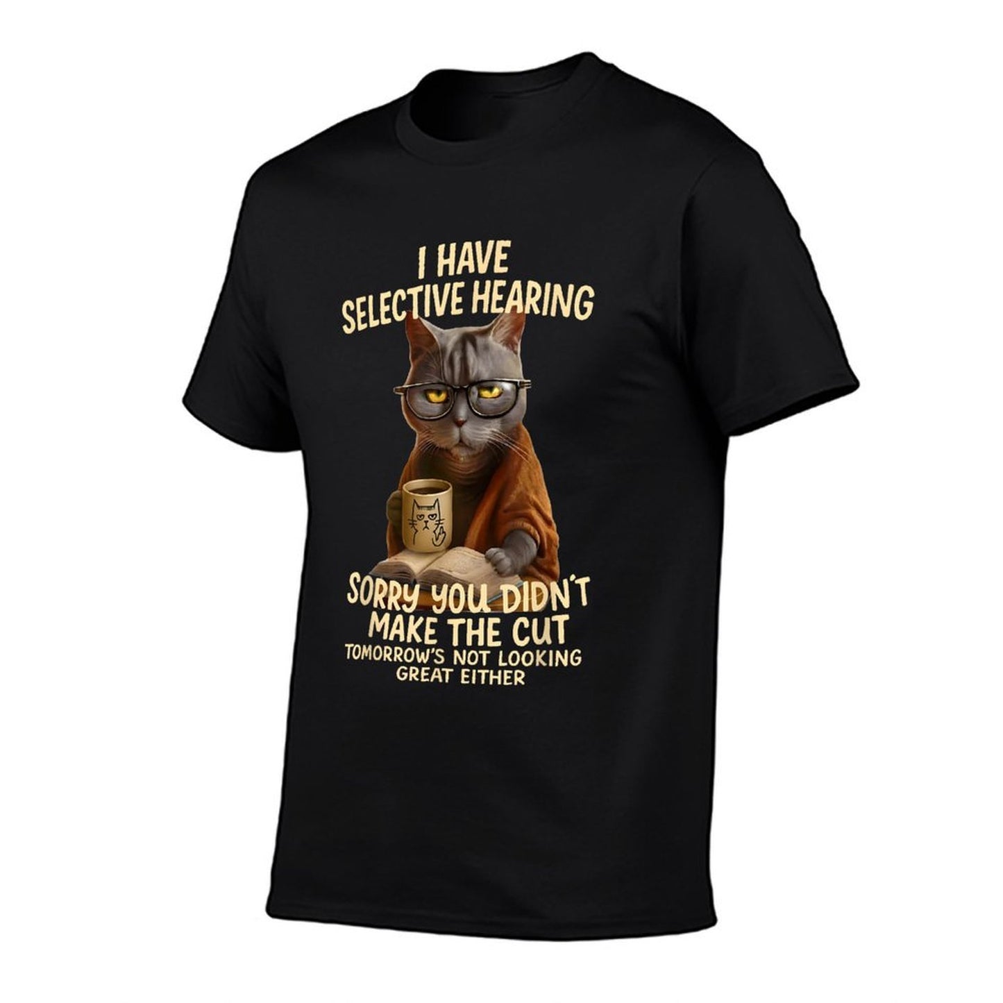 Cat Have Selective Hearing You Didnt Make Cut Funny 0LZ3LI Eco-friendly Material T-Shirt