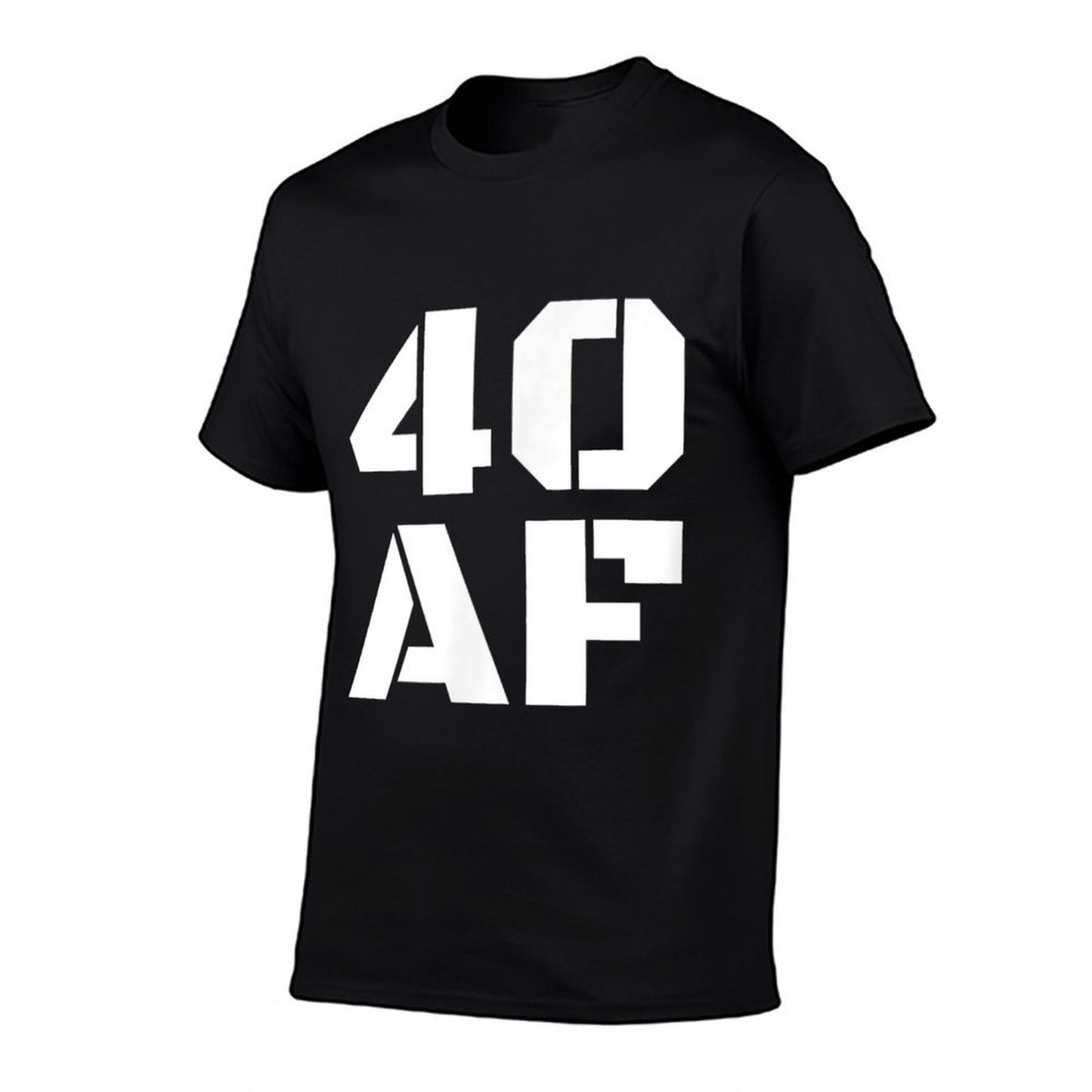 40 AF - Funny 40th Birthday Gift Men Women Versatile T-Shirt
