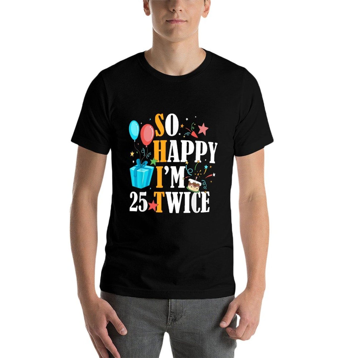 So Happy I'm Twenty Five 25 Twice Fiftieth 50th Birthday High-quality Stitching T-Shirt