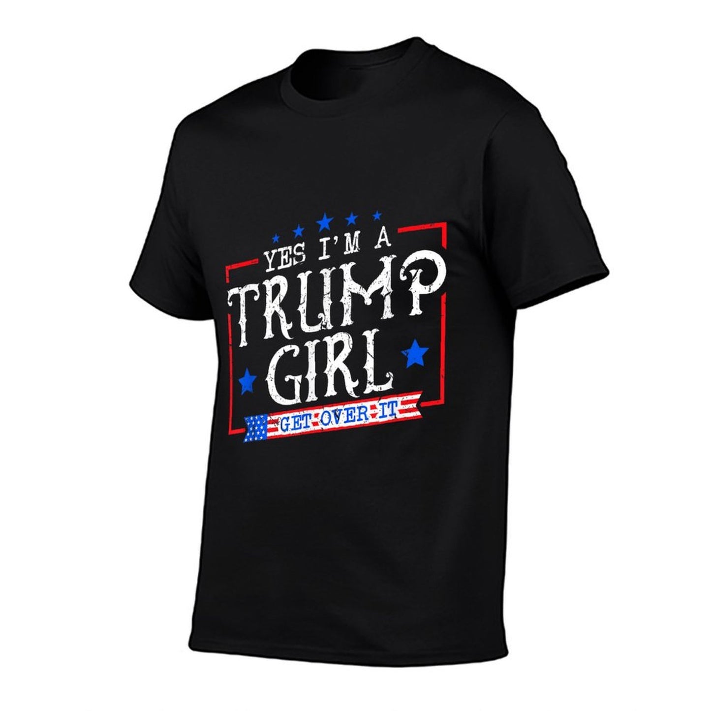 Yes I'm A Trump Girl Get Over It Gifts For Trump Supporter High-quality Stitching T-Shirt