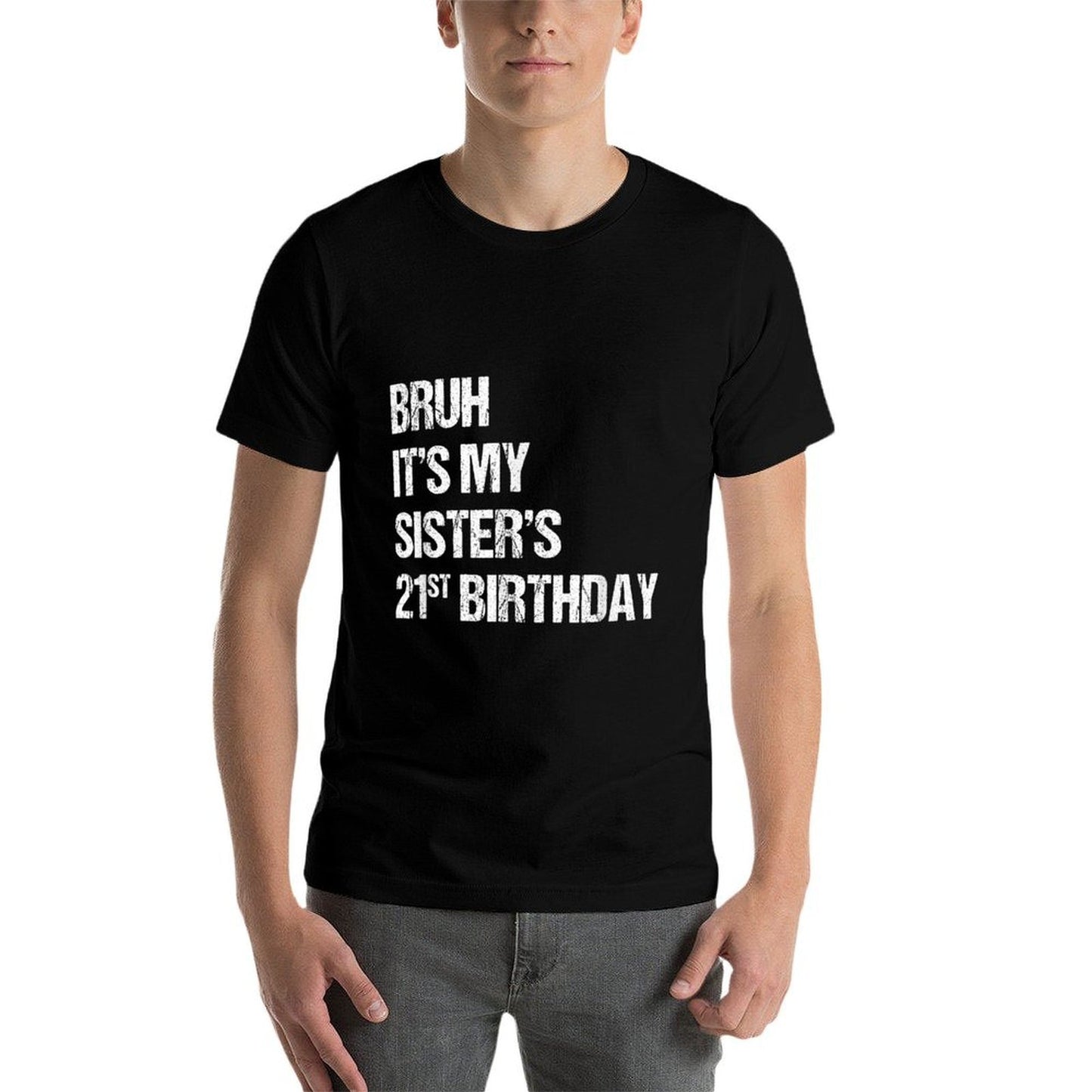 Funny Sister Brother Bruh It's My Sister's 21st Birthday Graphic-printed T-Shirt