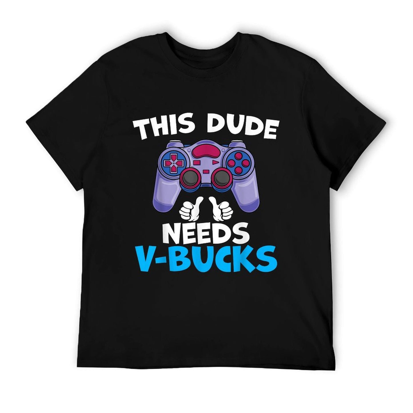 Funny This Dude Needs V-Bucks Will Work For Bucks Gamer Soft T-Shirt