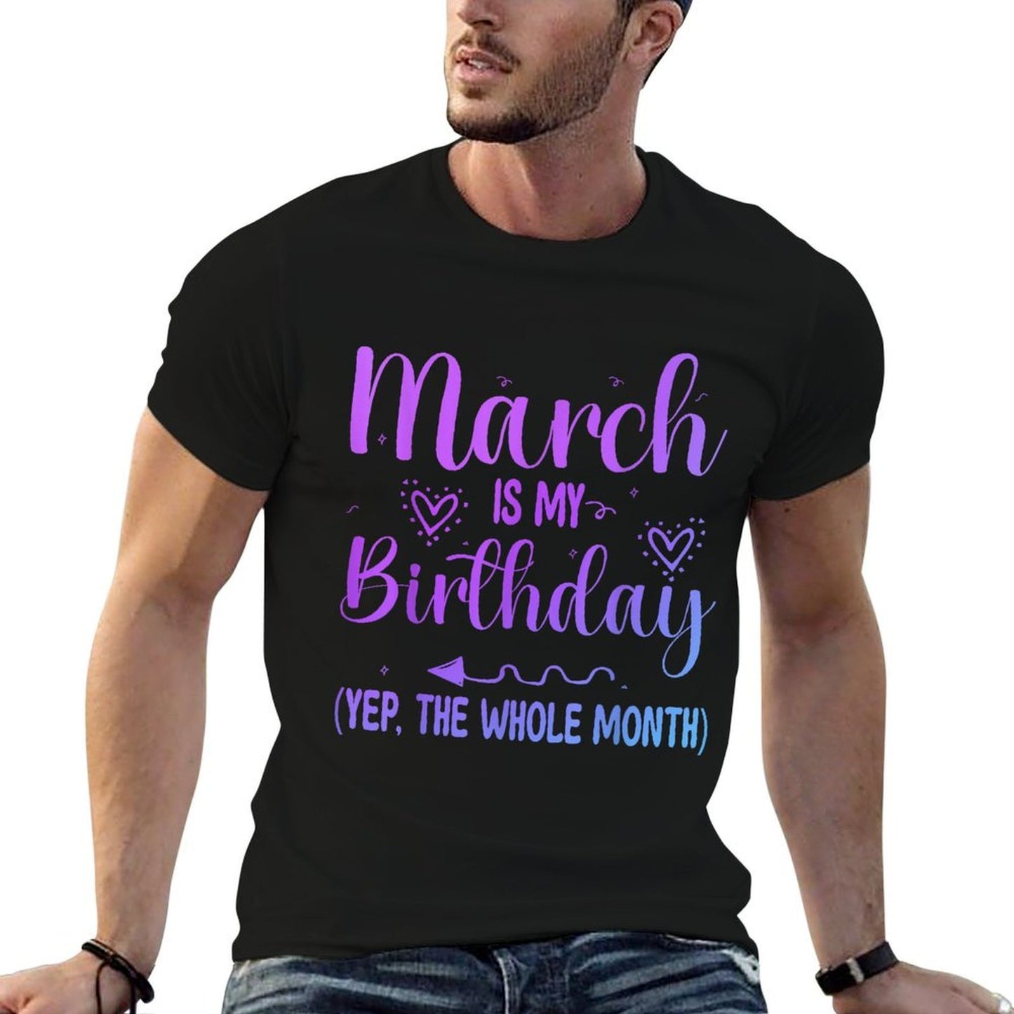 March Is My Birthday Yes The Whole Month Funny Birthday Summer-ready Fabric T-Shirt