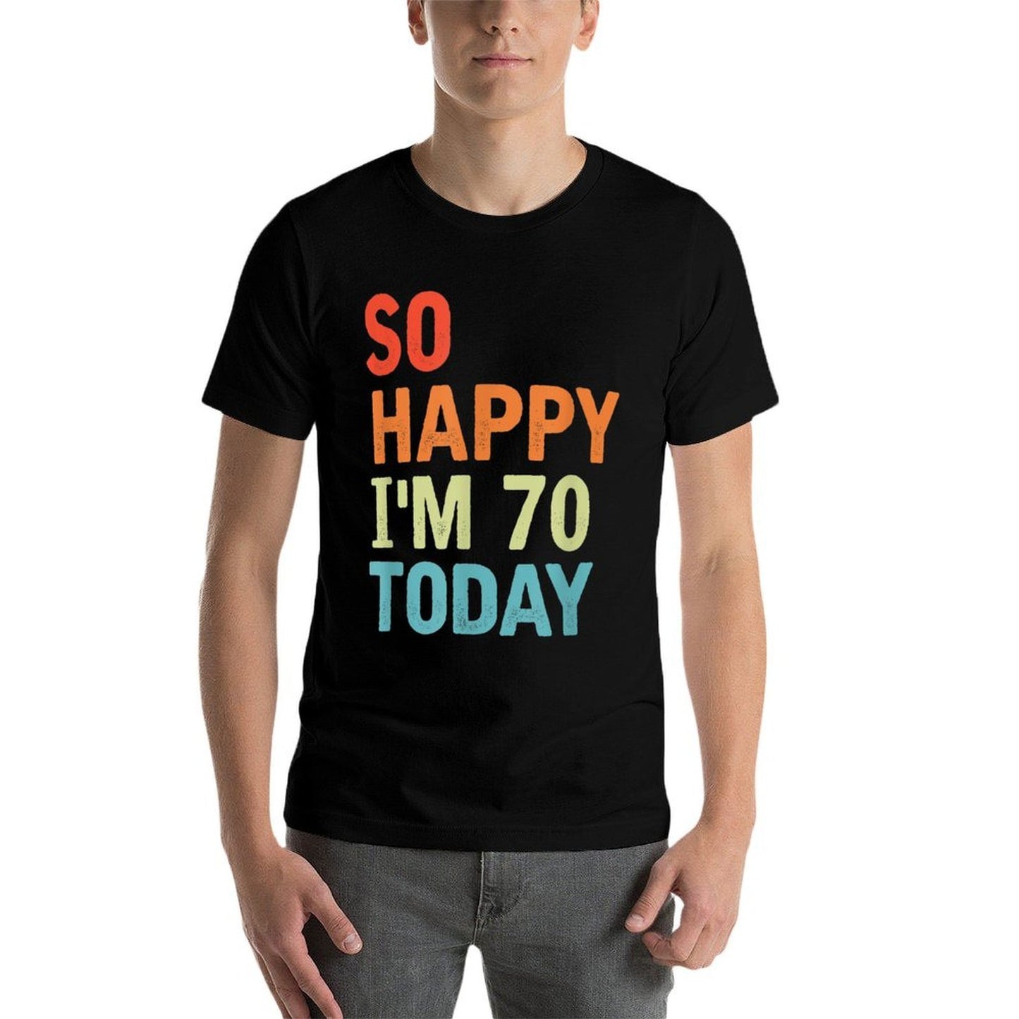 So Happy I'm 70 Today Funny 70 Years Old 70th Birthday Tagless Design T-Shirt