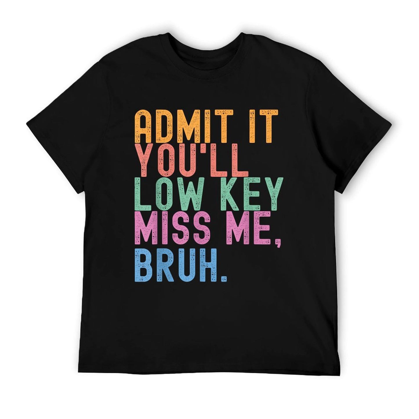 Admit It You'll Low Key Miss Me Bruh Funny Bruh Teacher Quick-drying T-Shirt