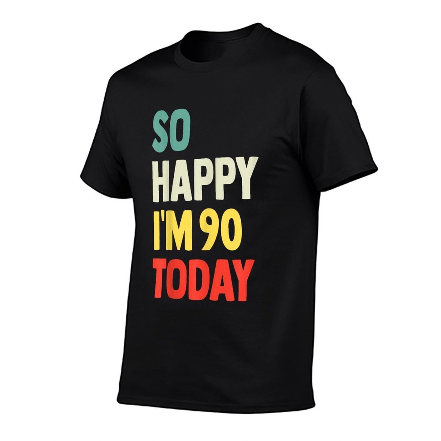 So Happy I'm 90 Today Funny 90th Birthday Affordable Price T-Shirt