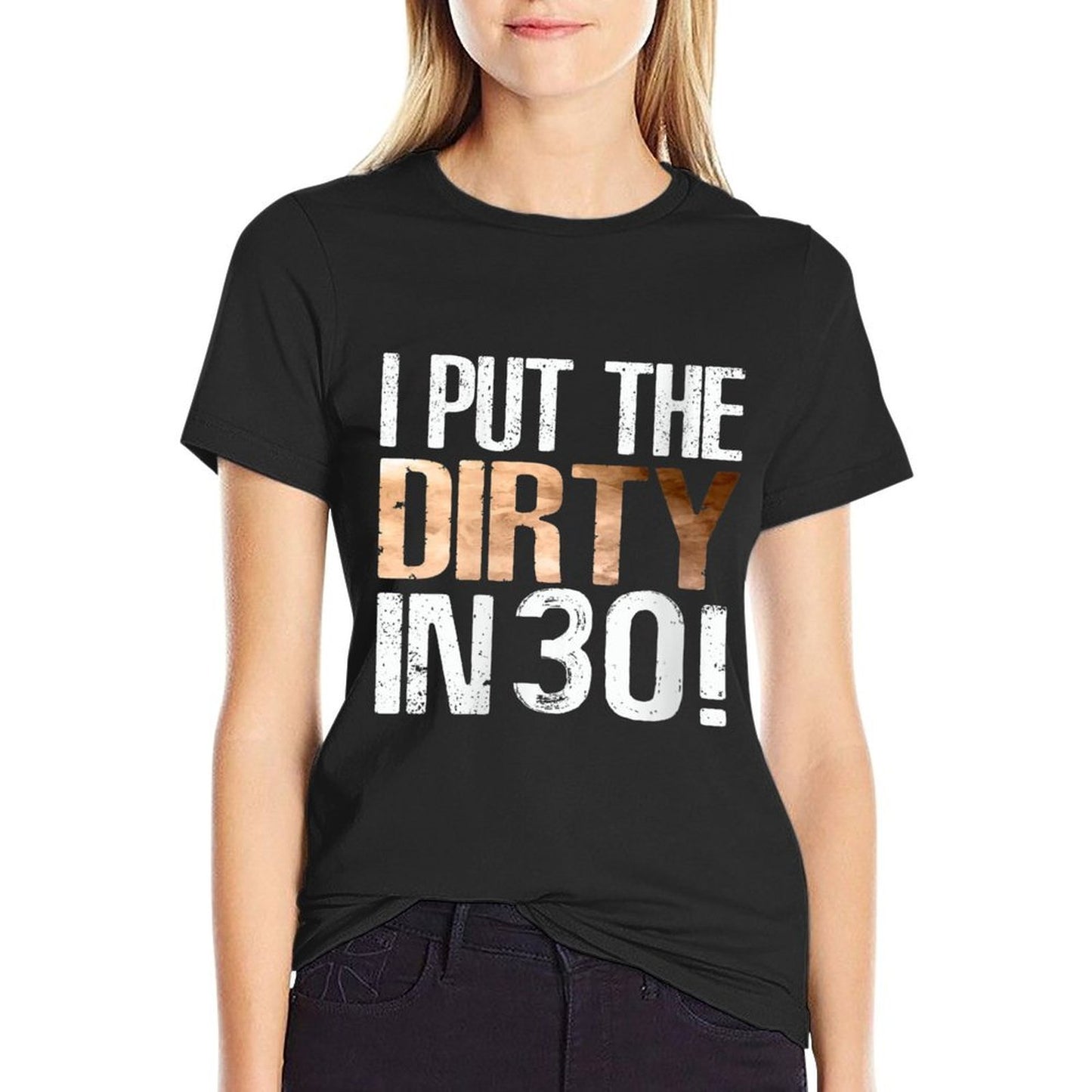 Womens I Put The Dirty In Thirty 30th Birthday Cool High-quality Stitching T-Shirt