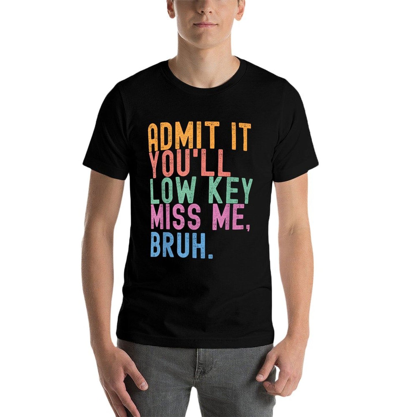 Admit It You'll Low Key Miss Me Bruh Funny Bruh Teacher Quick-drying T-Shirt