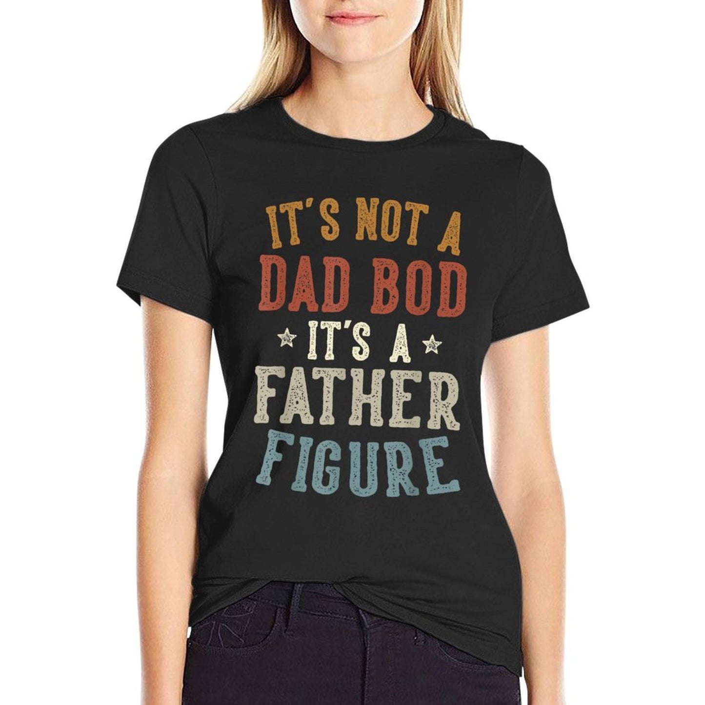 Its Not A Dad Bod Its A Father Figure Fathers Day Funny Dad Tagless Design T-Shirt