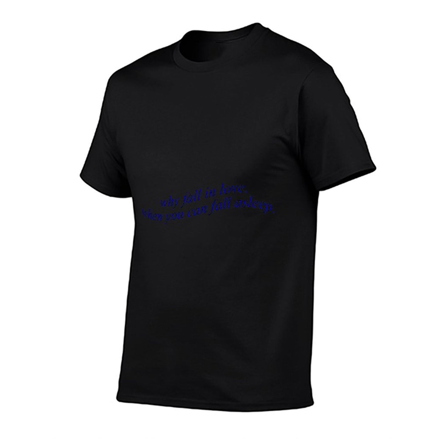 Why Fall In Love When You Can Fall Asleep Polyester Blend T-Shirt