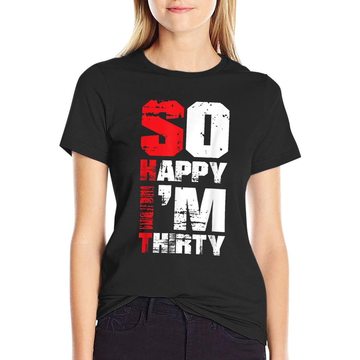 So Happy I'm Thirty Funny Sarcastic 30th Birthday Summer-ready Fabric T-Shirt