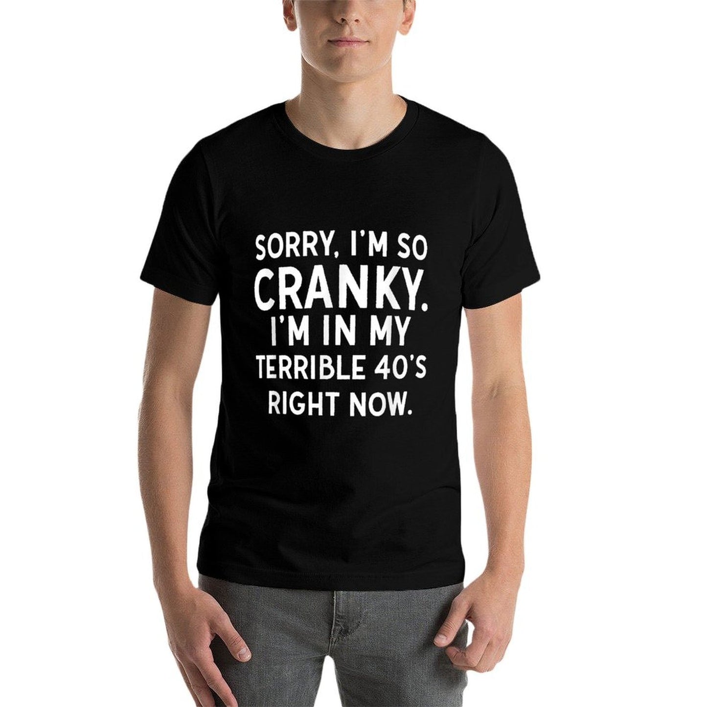 Sorry I'm So Cranky Funny 40th Birthday Shirt, Terrible 40s Comfortable T-Shirt