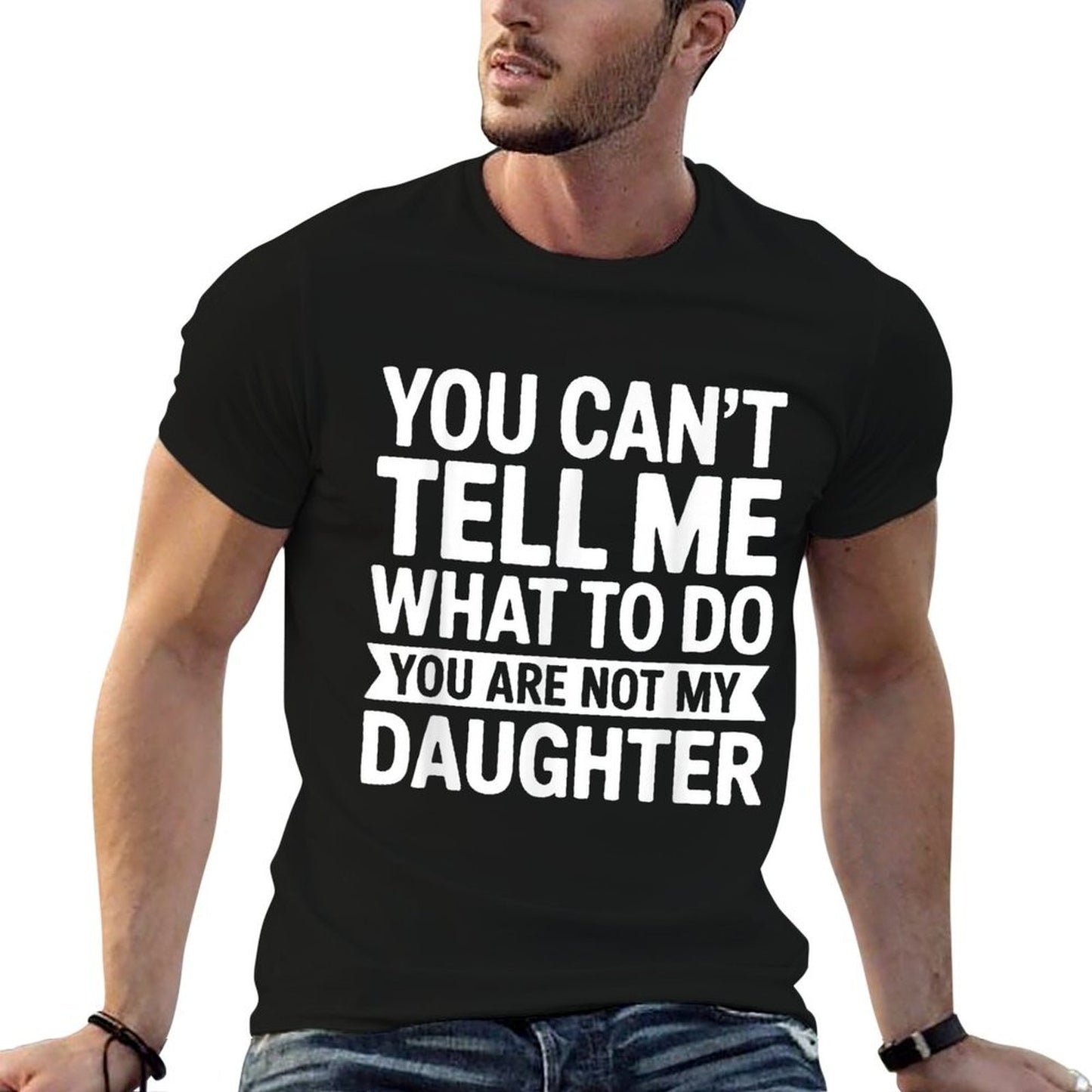 You Cant Tell Me What To Do You Are Not My Daughter Easy-care T-Shirt