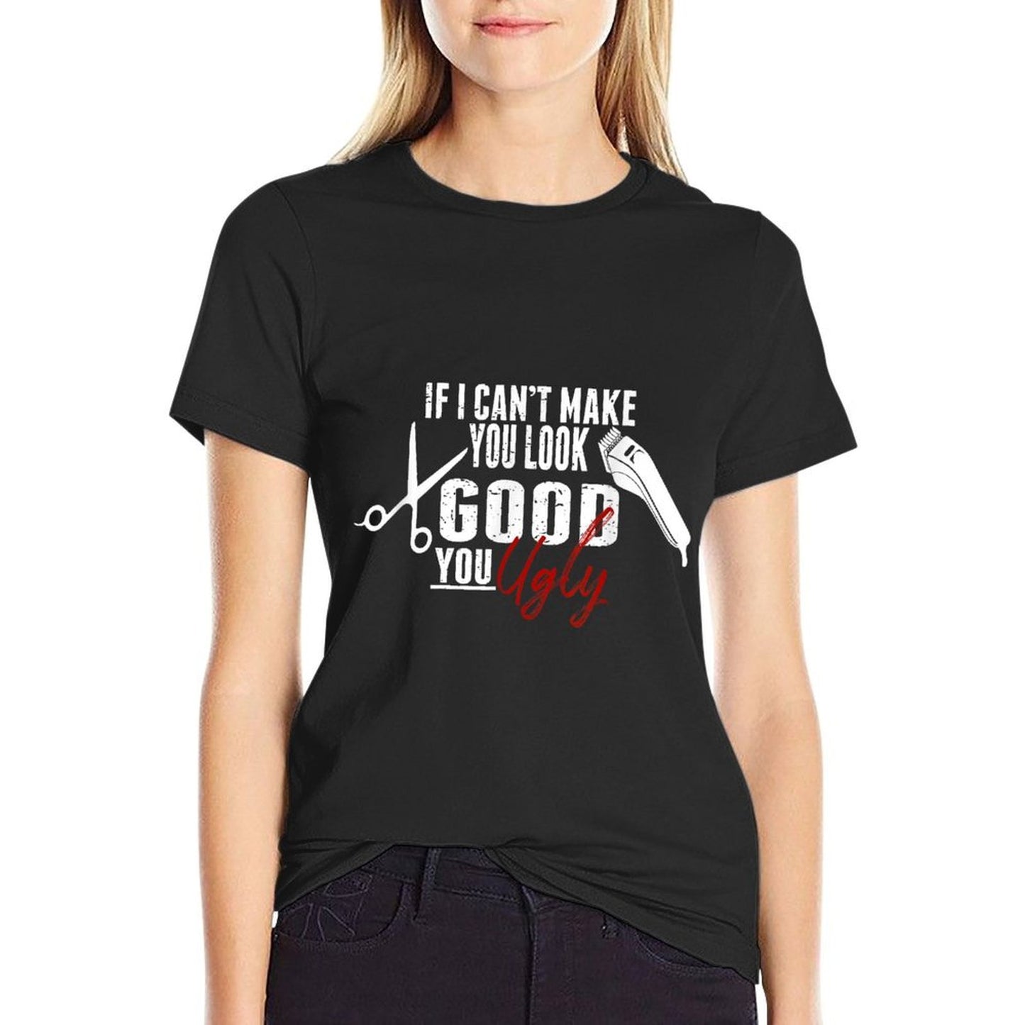 If I Can't Make You Look Good Funny Barber Hairstylist Gift Durable T-Shirt