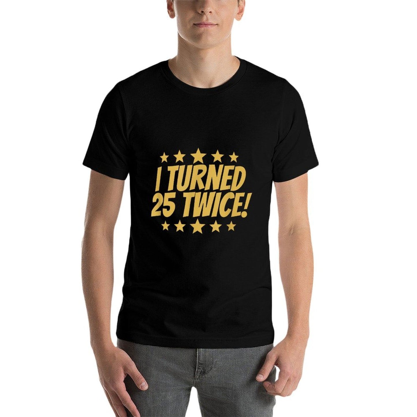 I Turned 25 Twice Funny 50th Birthday Durable T-Shirt
