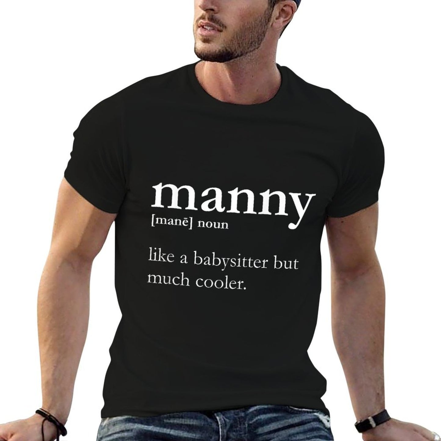 Manny Male Nanny - Like A Babysitter But Much Cooler T Tagless Design T-Shirt