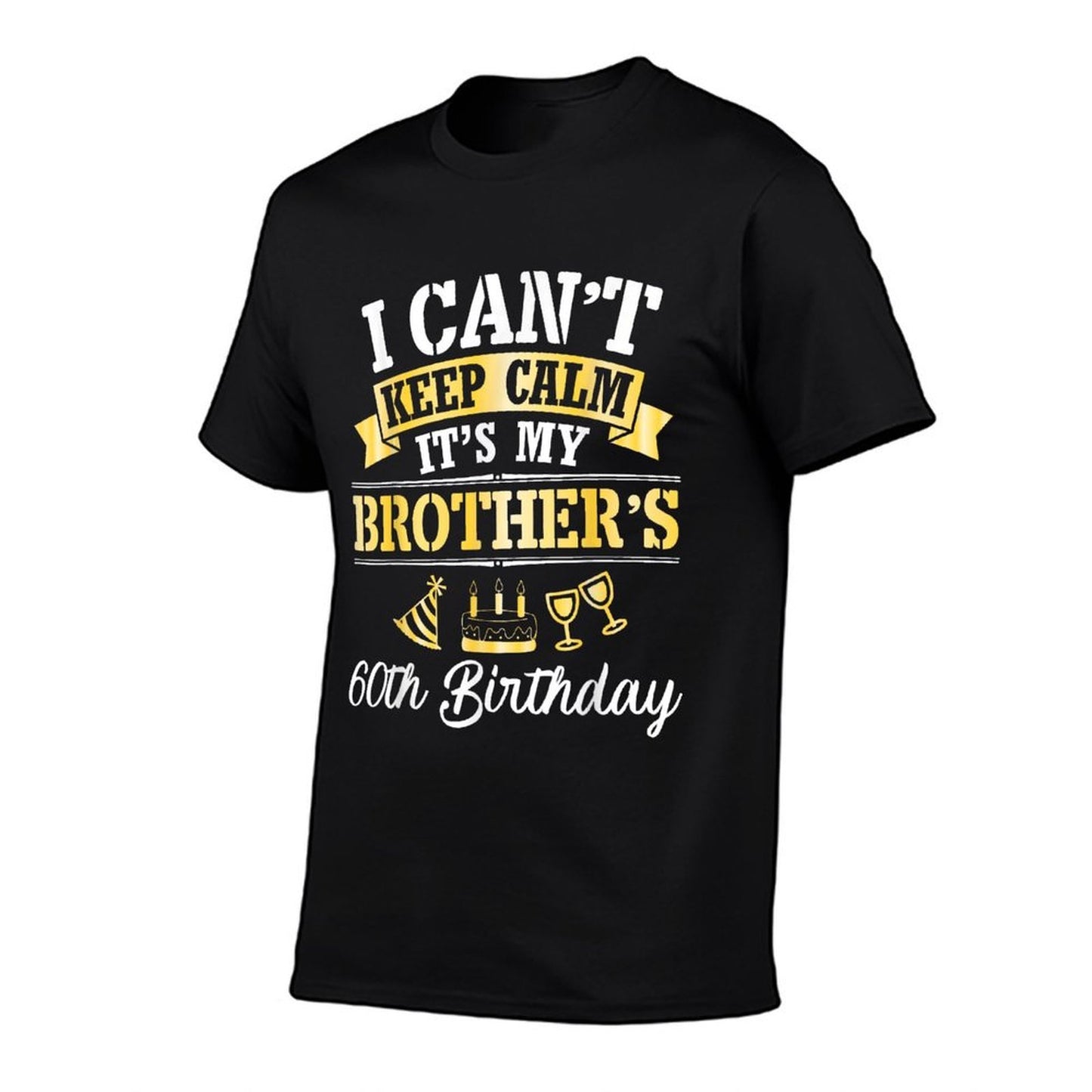 My Sister I Can't Keep Calm It's My Brother's 60th Birthday  Graphic-printed T-Shirt