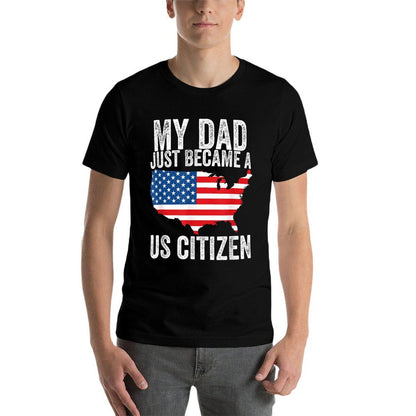 My Dad Just Became A US Citizen Proud New American Citizen  Versatile T-Shirt
