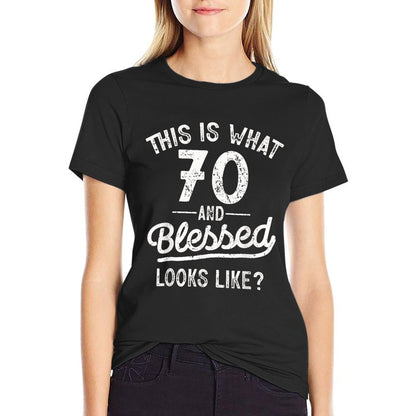 This Is What 70 And Blessed Looks Like Gifts 70th Birthday  Versatile T-Shirt