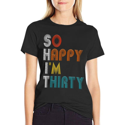 So Happy I'm Thirty Funny 30 Years Old Vintage 30th Birthday  Relaxed-fit T-Shirt
