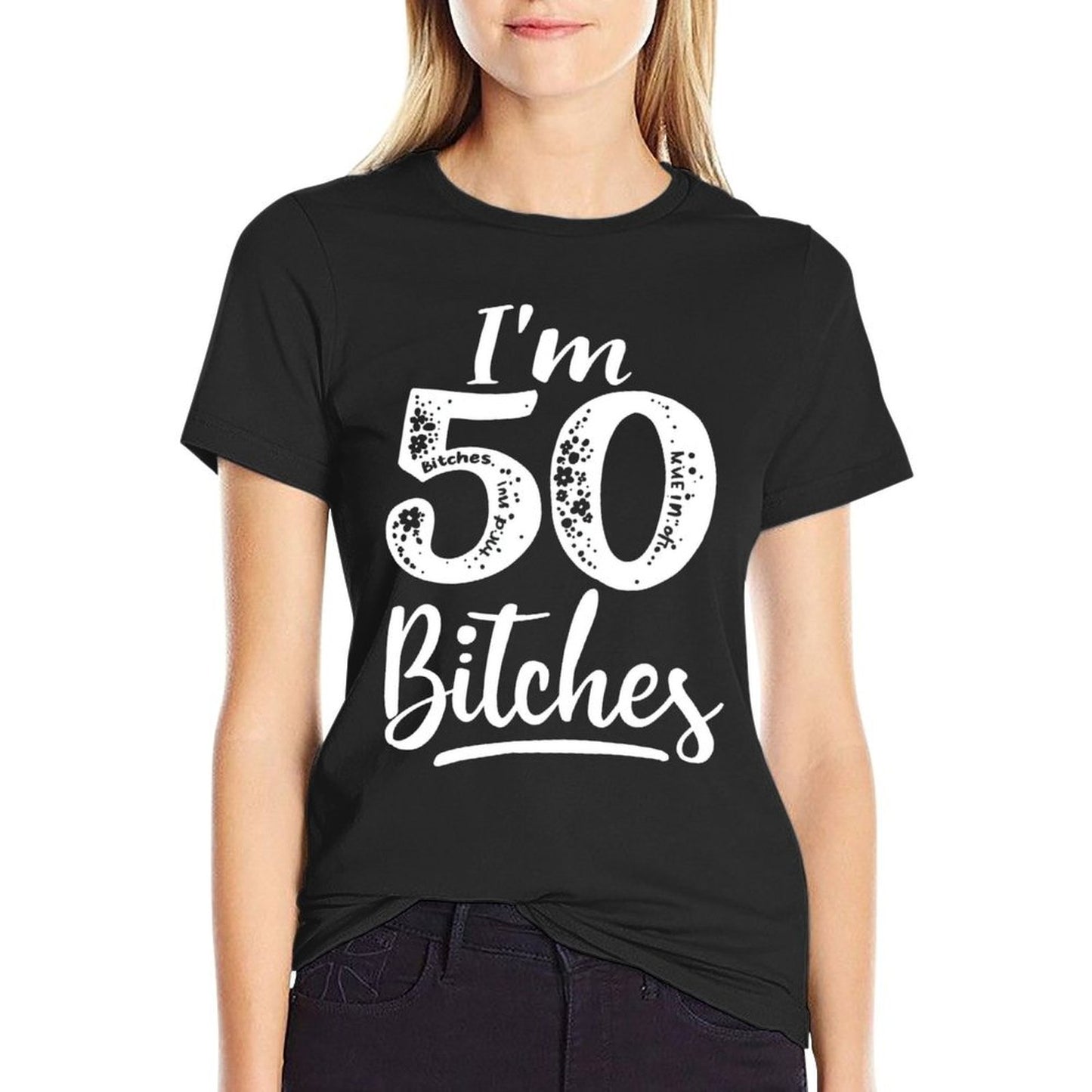 I'm 50 Bitches 50th Birthday Humor  Graphic-printed T-Shirt