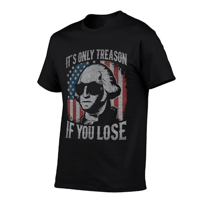 George Washington Its Only Treason If You Lose 4th Of July  Polyester Blend T-Shirt
