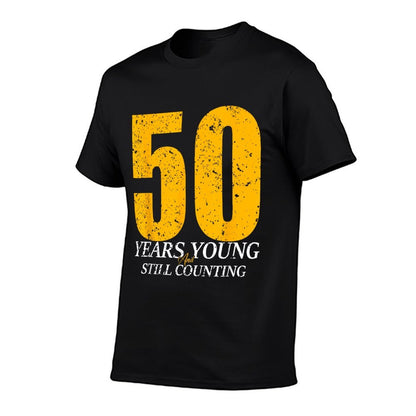 50 Years Young And Still Counting 50th Birthday Funny Bday  Tagless Design T-Shirt
