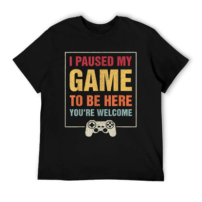 I Paused My Game To Be Here Funny Gamers Gifts Menn Boys Odor-resistant T-Shirt