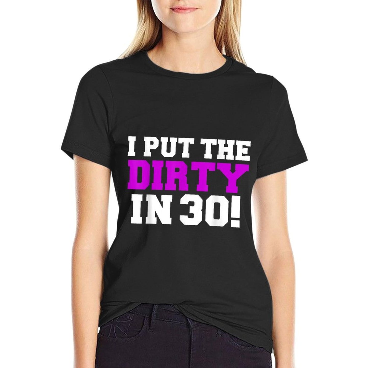 I Put The Dirty in 30 Funny 30th Birthday Party Gift Present  Graphic-printed T-Shirt