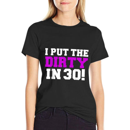 I Put The Dirty in 30 Funny 30th Birthday Party Gift Present  Graphic-printed T-Shirt