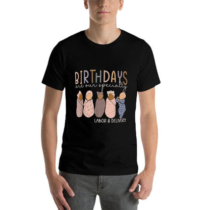 Labor And Delivery Birthdays Are Our Specialty L & D Nurse  High-quality Stitching T-Shirt