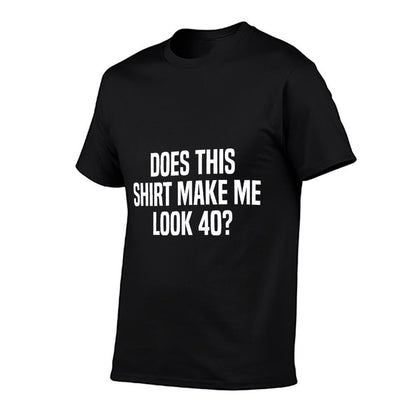 Does This Make Me Look 40 Funny 40th Birthday  Fade-proof Color T-Shirt