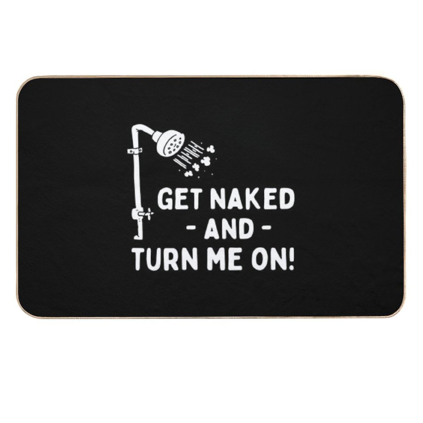 Funny Shower Get Naked And Turn Me On  Dirt-Trapping Bath Mat
