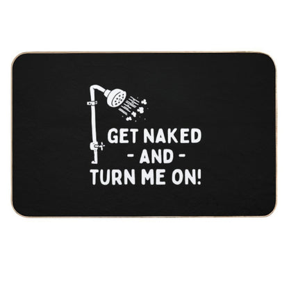 Funny Shower Get Naked And Turn Me On  Dirt-Trapping Bath Mat