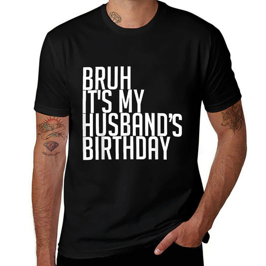 Bruh It's My Husband's Birthday Happy King Lovers Awesome  Stretchy T-Shirt