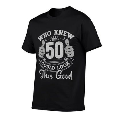 Who Knew 50 Could Look This Good 50 Years Old 50th Birthday  Rolled Sleeves T-Shirt