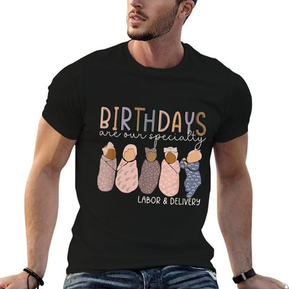 Labor And Delivery Birthdays Are Our Specialty L & D Nurse  High-quality Stitching T-Shirt