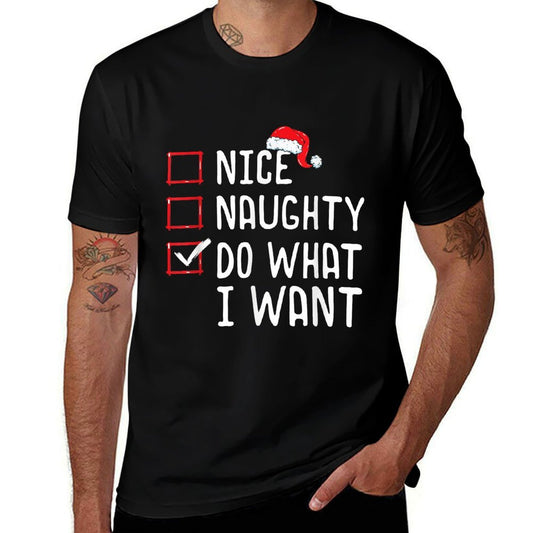 Nice Naughty Do What I Want Christmas List  Odor-resistant T-Shirt
