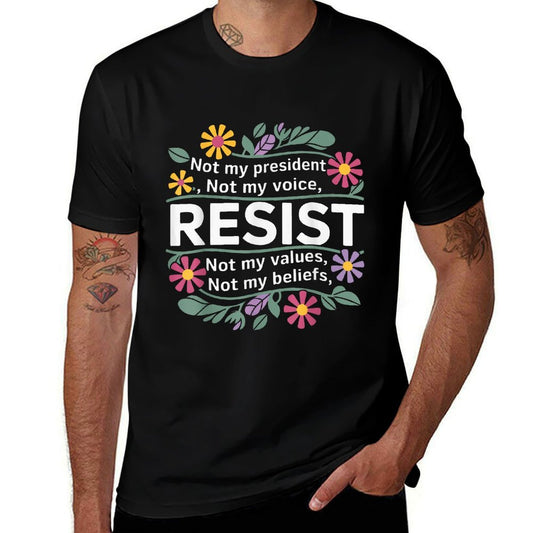 Floral Resist Not My President Anti-Trump  Fade-proof Color T-Shirt