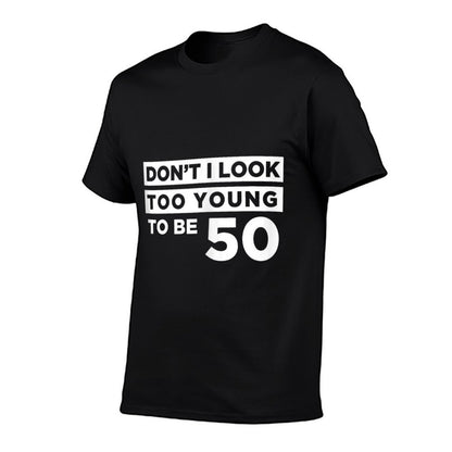 Funny 50th Birthday Joke Too Young  High-quality Stitching T-Shirt