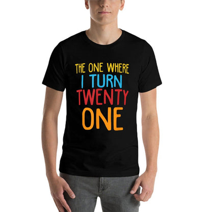 The One Where I Turn Twenty One Funny 21st Birthday  Graphic-printed T-Shirt