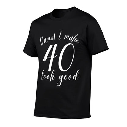 Damn I Make 40 Look Good 40th Birthday Gifts Women Men  Quick-drying T-Shirt