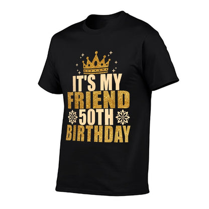 Its My Friend 50th Birthday 50th Birthday  Cotton T-Shirt
