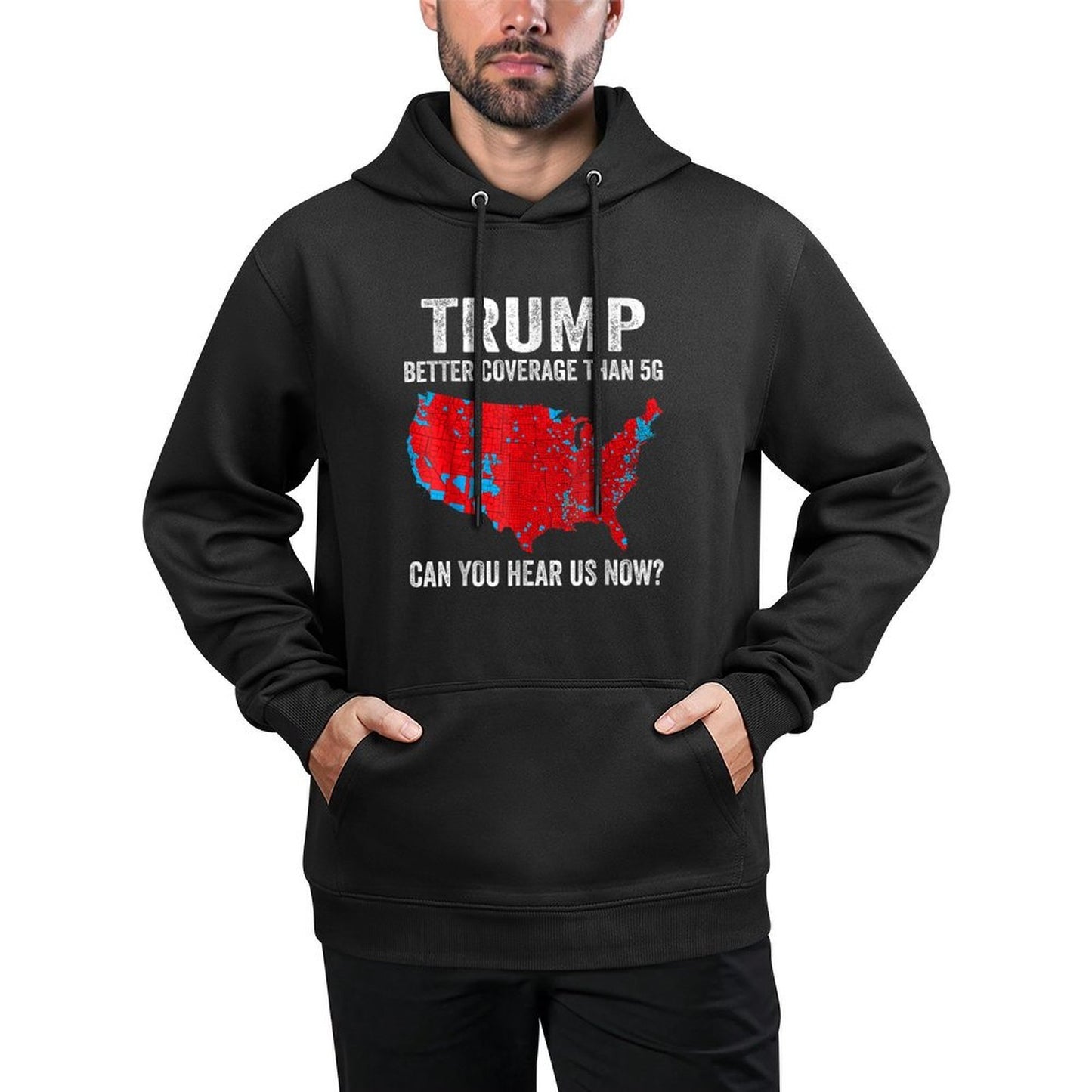 Trump Better Coverage Than 5G Can You Hear Us Now Politics Versatile Streetwear Hoodie