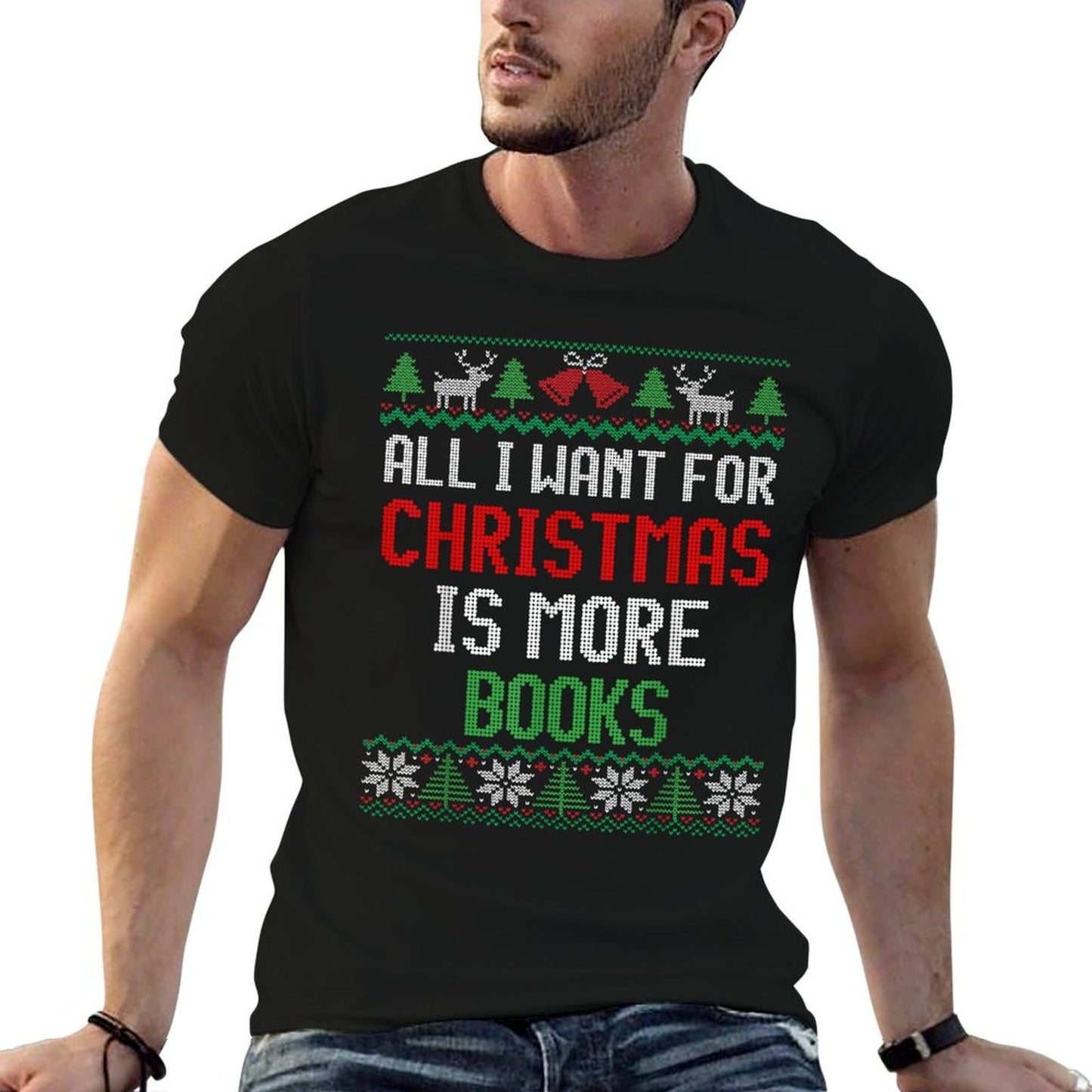 All I Want Is More Books  Reading Lover Ugly Christmas  Affordable Price T-Shirt