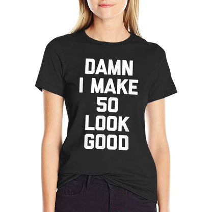 Damn I Make 50 Look Good Funny Saying 50th Birthday  Moisture-wicking T-Shirt