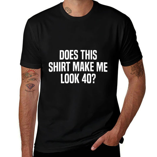 Does This Make Me Look 40 Funny 40th Birthday  Fade-proof Color T-Shirt